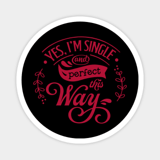 Yes Im Single and perfect this way Magnet